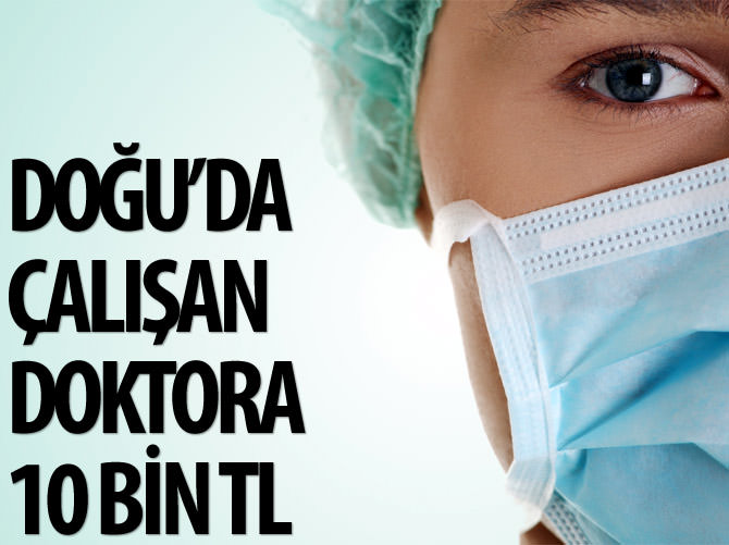 Doğu'da çalışan doktora 10 bin TL