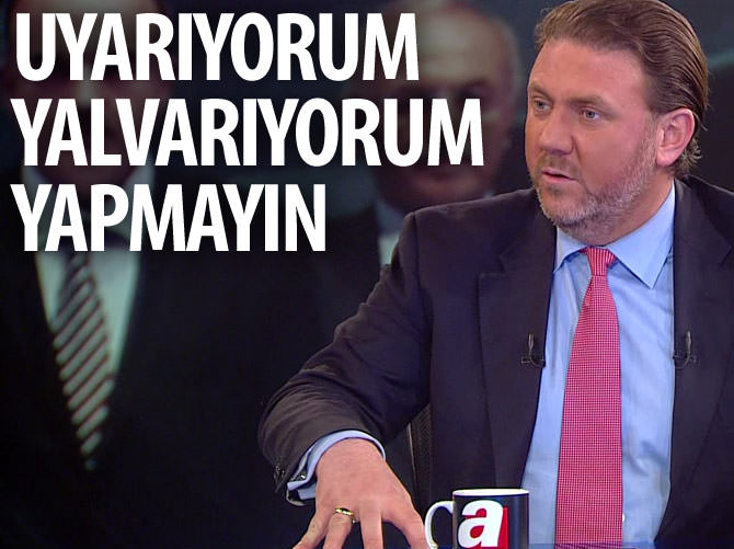 Yiğit Bulut: Yalvarıyorum yapmayın