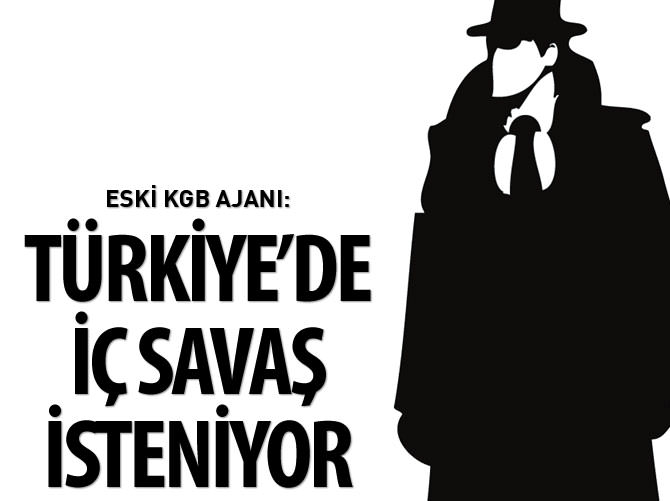 KGB eski ajanı: Türkiye'de iç savaş isteniyor