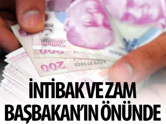 İntibak ve zam Başbakan'ın önünde
