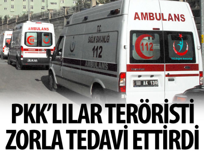 PKK'lılar teröristi zorla tedavi ettirdi!