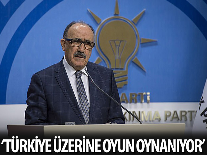 'Türkiye üzerinde bir oyun oynanıyor'
