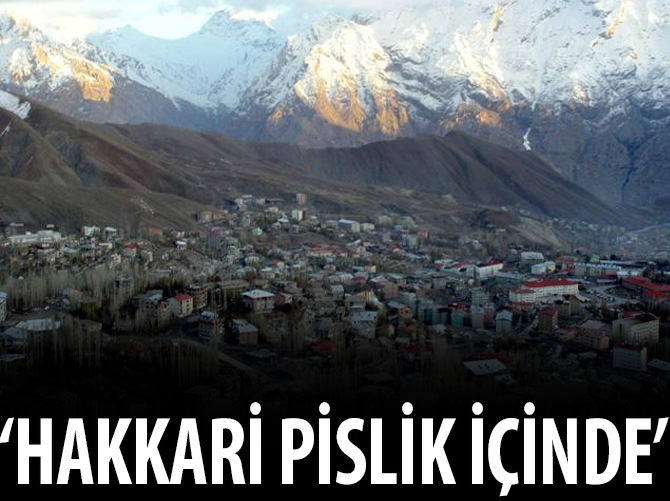 "Hakkari pislik içinde"