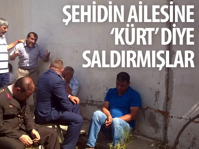Şehidin ailesine 1 gün önce ‘Kürt’ diye saldırmışlar