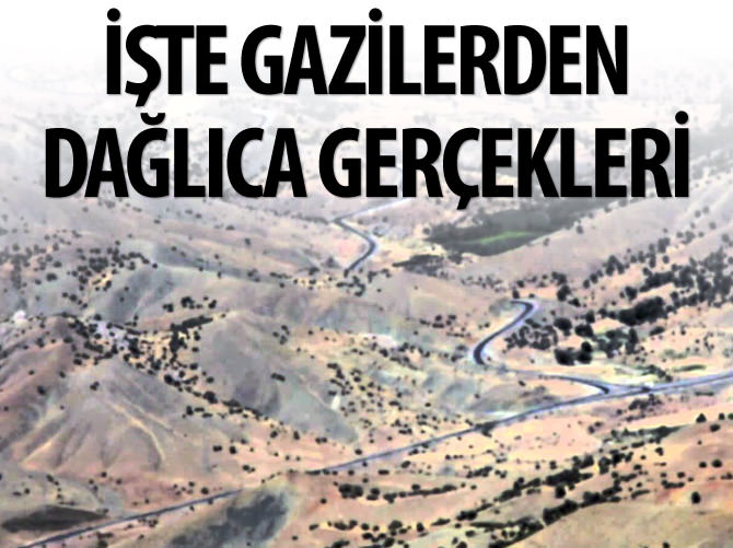 Gazilerden Dağlıca gerçekleri