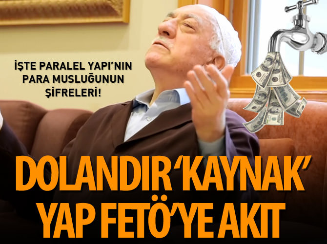 Dolandır 'Kaynak' yap FETÖ'ye akıt