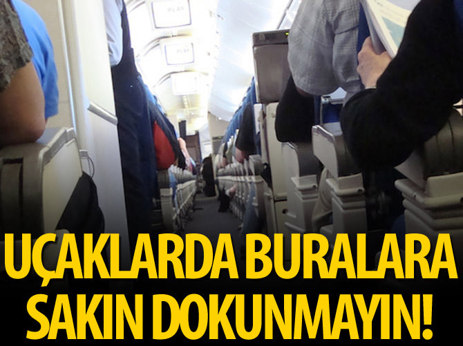 Uçaklarda bu 13 yere sakın dokunmayın!