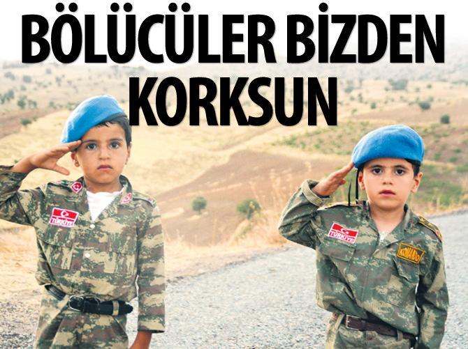 Bölücüler bizden korksun