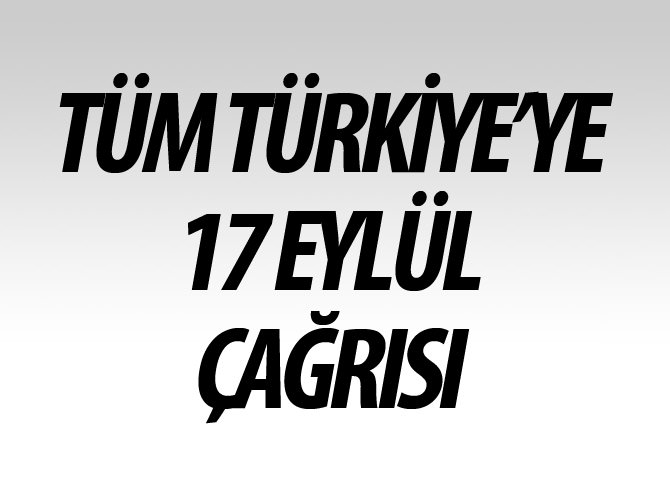 STK'lardan tüm Türkiye'ye 17 Eylül çağrısı