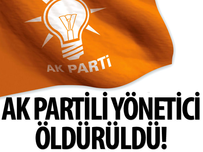 AK Partili yönetici öldürüldü