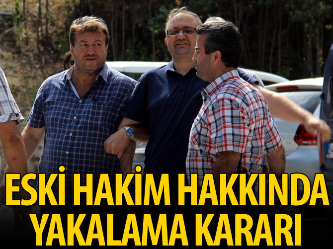 Eski hakim Karaçöl hakkında yakalama kararı