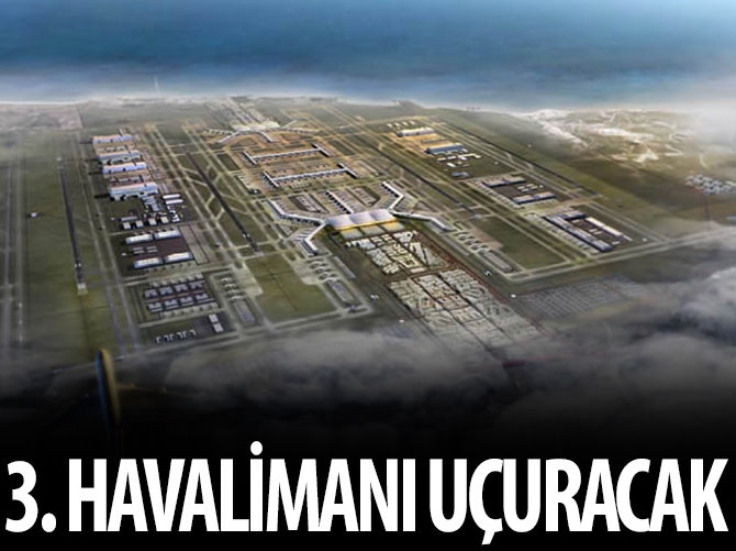 3. Havalimanı uçuracak!