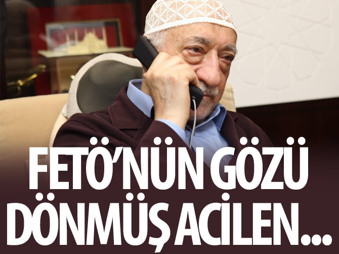 FETÖ'nün gözü dönmüş acilen...