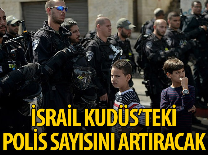 İsrail Kudüs'teki polis sayısını arttıracak