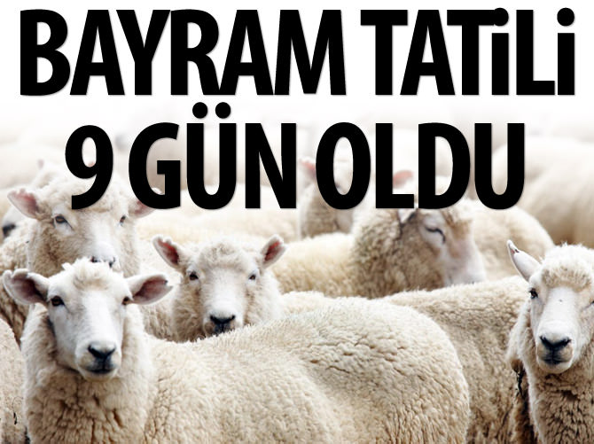 Bayram tatili 9 gün oldu