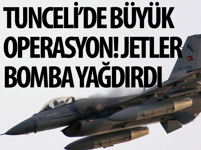 Tunceli'de büyük operasyon! Jetler bomba yağdırdı