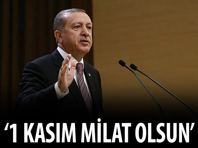 Erdoğan: "1 Kasım milat olsun"