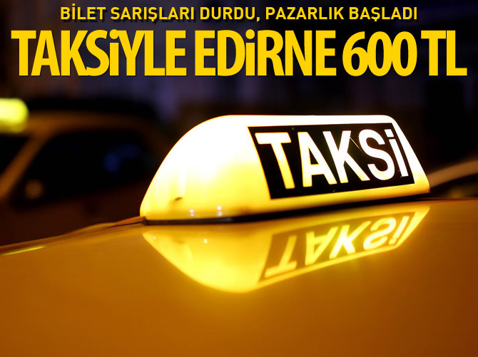 Taksiyle Edirne 600 lira