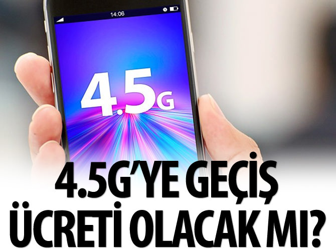 4,5G'ye geçiş ücretsiz olacak