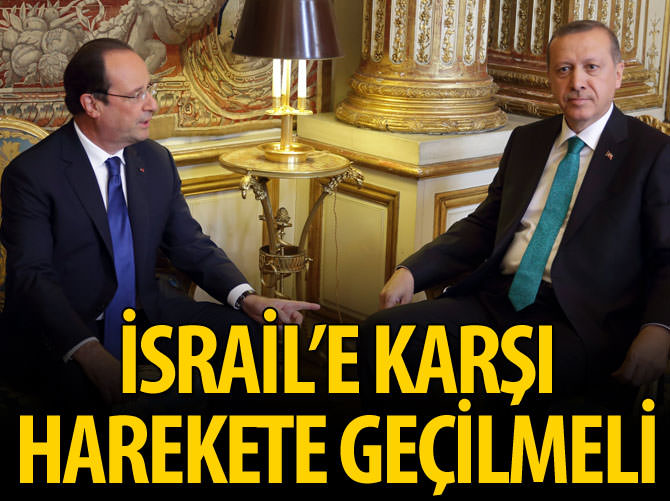 'İsrail'e karşı harekete geçilmeli'