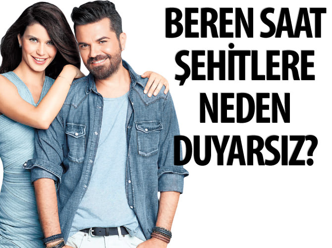 Beren Saat şehitlere neden duyarsız?