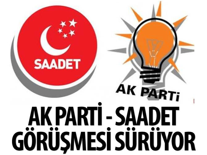 Saadet Partisi - Ak Parti görüşmesi sürüyor