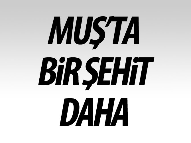 Muş'ta 1 polis daha şehit oldu