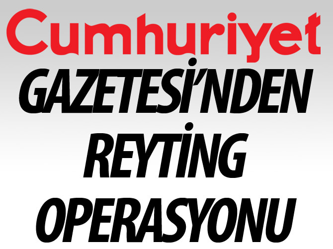 Cumhuriyet Gazetesi'nden reyting operasyonu