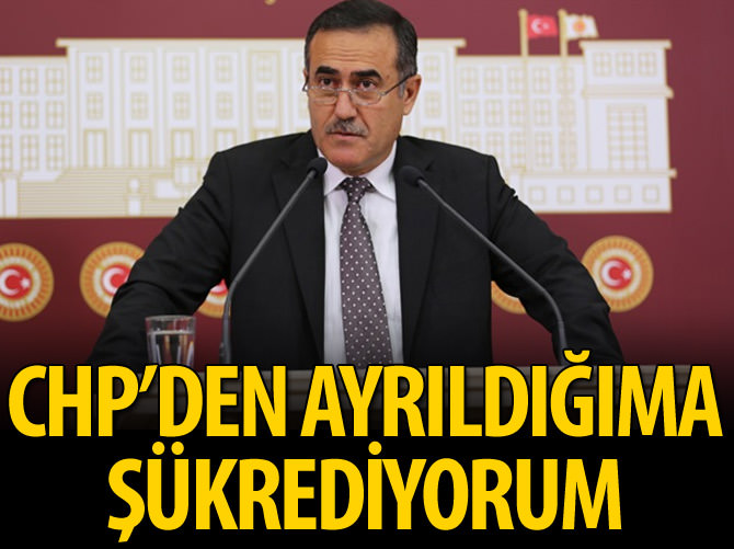 "CHP'den ayrıldığıma şükrediyorum"