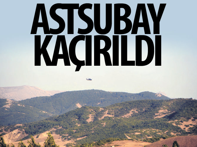 Astsubay kaçırıldı