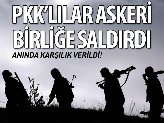 PKK'lılar askeri birliğe saldırdı