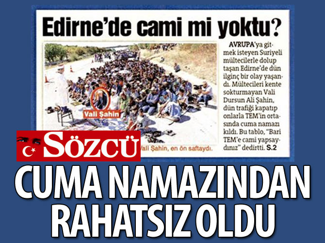 Sözcü Cuma namazından rahatsız oldu