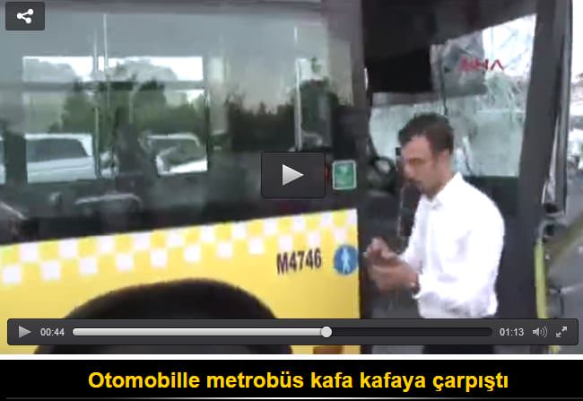 Otomobille metrobüs kafa kafaya çarpıştı