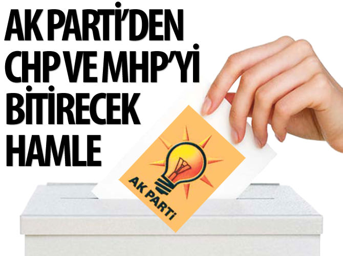 Ak Parti'den CHP ve MHP'yi bitirecek hamle