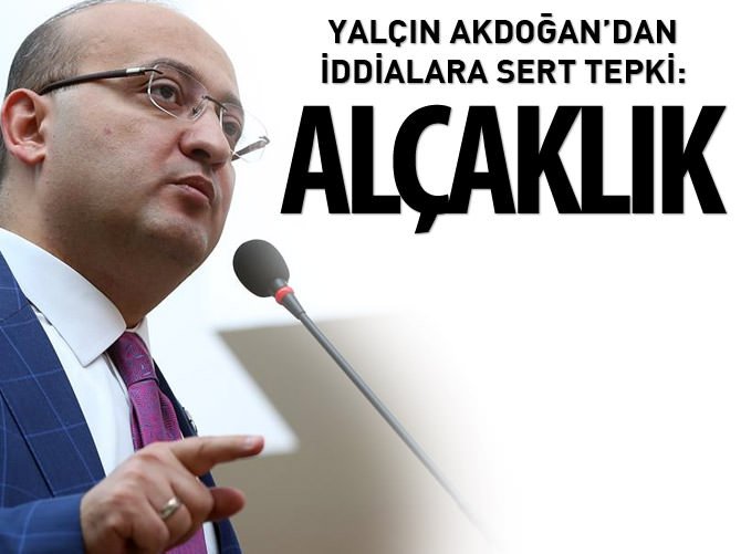 Yalçın Akdoğan: Bu alçaklıktır