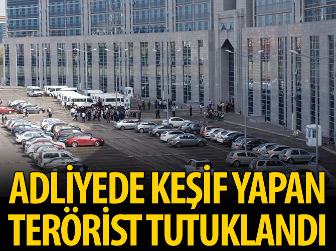 Adliyede keşif yapan terörist tutuklandı