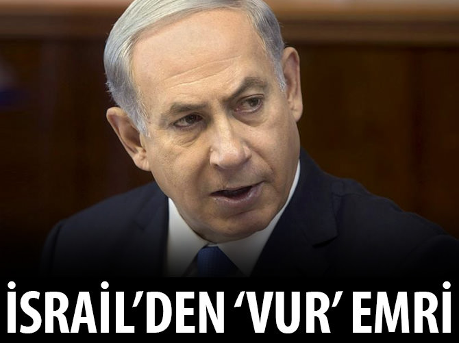 İsrail'den vur emri!