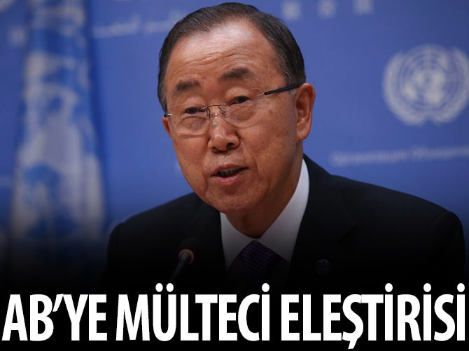 Ban Ki-mun'dan AB'ye sığınmacı eleştirisi!