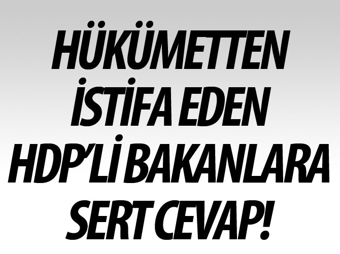 Hükümet'ten istifa eden HDP'li bakanlara sert yanıt