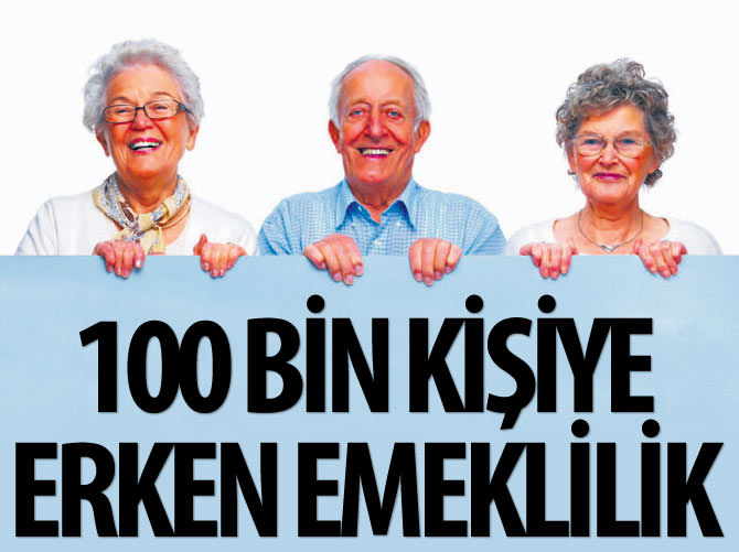 100 bin kişiye erken emeklilik