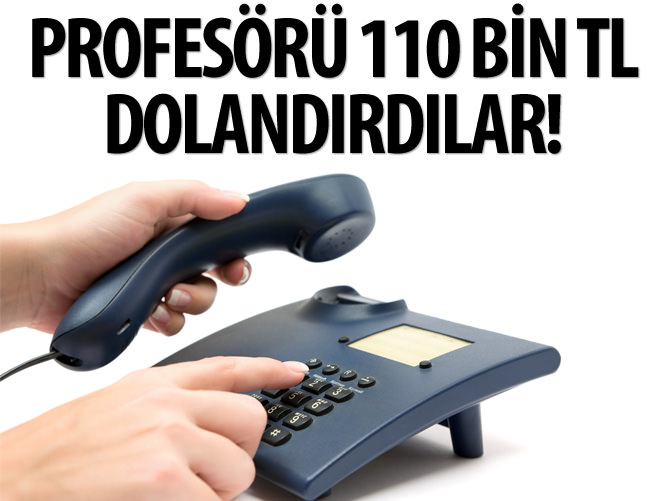 Profesör, sahte bankacı tuzağına 110 bin TL kaptırdı
