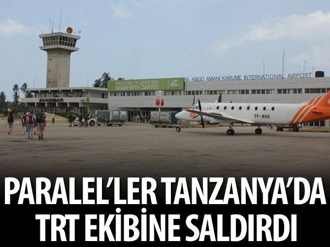 Paralelcilerden Tanzanya'da TRT ekibine saldırı