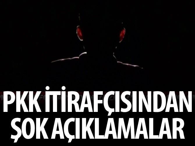 Bir PKK'lıdan şok itiraflar!