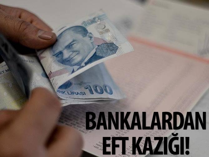 Bankalardan vatandaşa EFT kazığı!