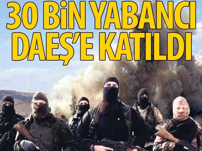 30 bin yabancı DAEŞ'e katıldı