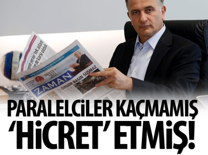 Paralelciler kaçmamış, 'hicret' etmiş!