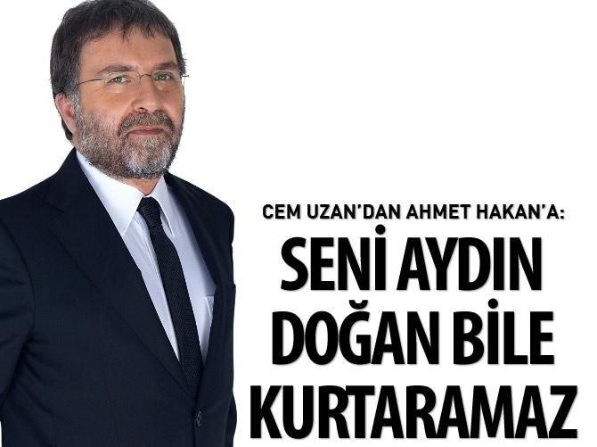 Cem Uzan'dan Ahmet Hakan'a: Seni Aydın Doğan bile kurtaramaz