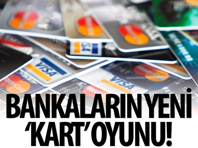 Bankaların yeni 'kart' oyunu!
