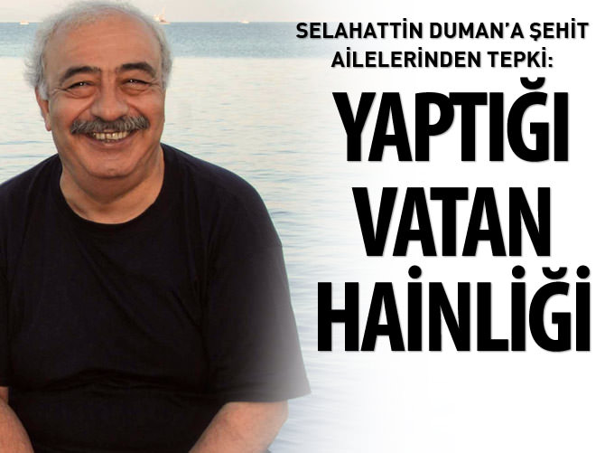 Selahattin Duman’a şehit ailelerinden tepki: Yaptığı vatan hainliği