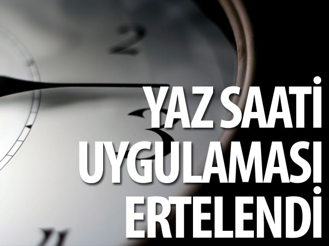 Yaz saati uygulaması ertelendi